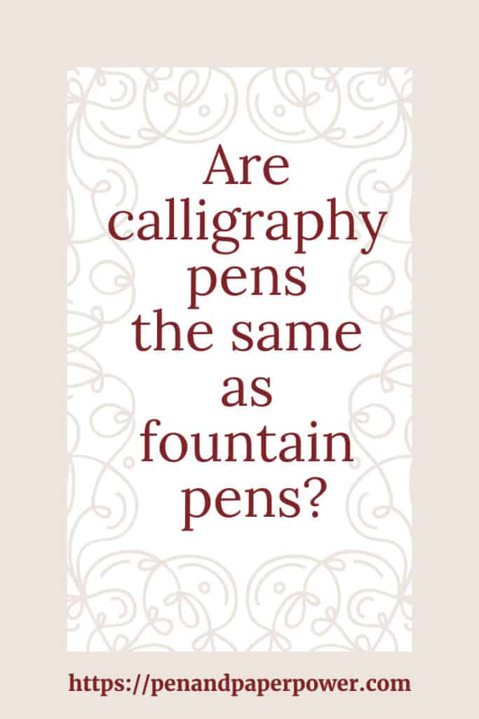 Are calligraphy pens the same as fountain pens | PenAndPaperPower